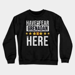 Have No Fear The Grenadan Is Here - Gift for Grenadan From Grenada Crewneck Sweatshirt